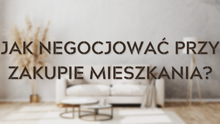 Jak negocjować przy zakupie mieszkania