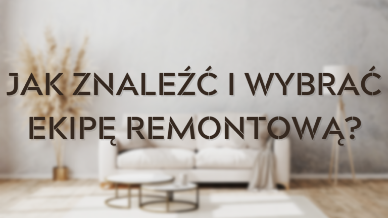 Jak znaleźć i wybrać ekipę remontową