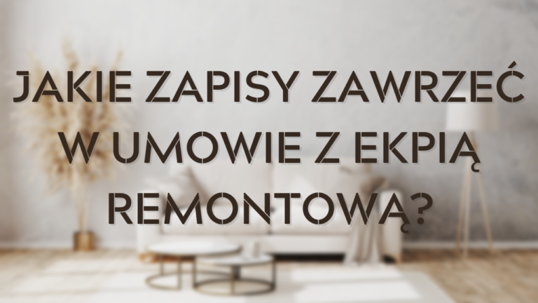 Jakie zapisy powinna zawierać umowa podpisana z ekpią remontową