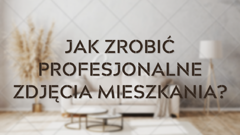 Jak zrobić profesjonalne zdjęcia mieszkania bez profesjonalnego sprzętu